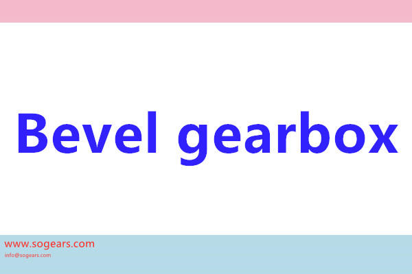 BEVEL gearboxes